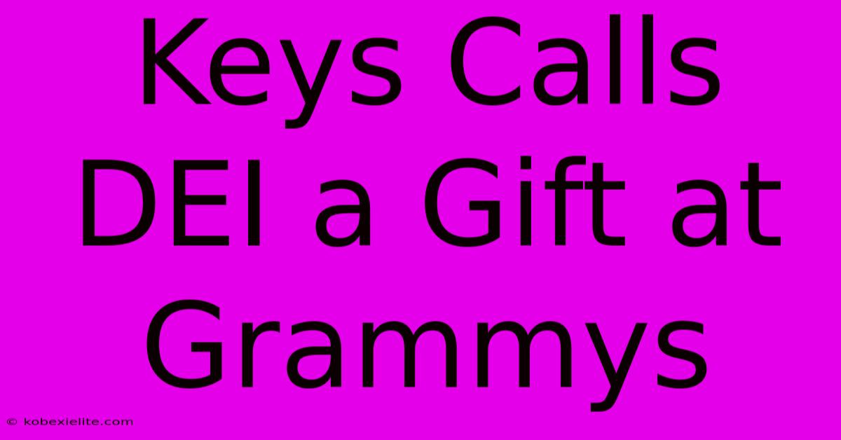 Keys Calls DEI A Gift At Grammys