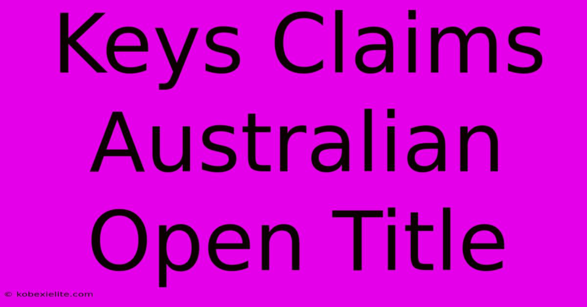 Keys Claims Australian Open Title