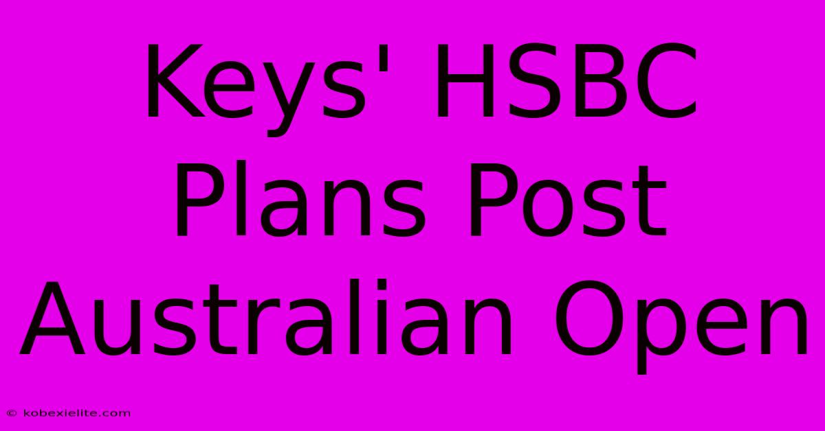 Keys' HSBC Plans Post Australian Open