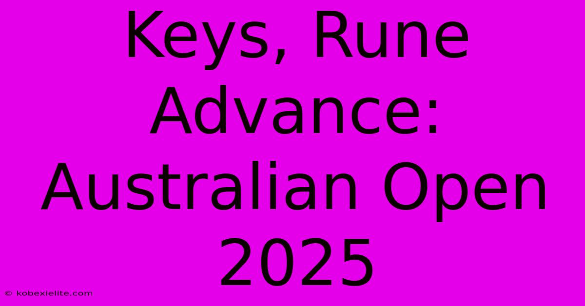 Keys, Rune Advance: Australian Open 2025