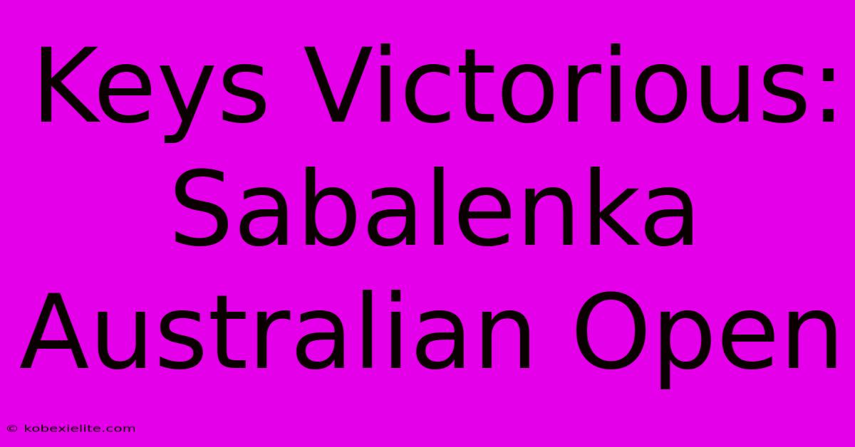 Keys Victorious: Sabalenka Australian Open