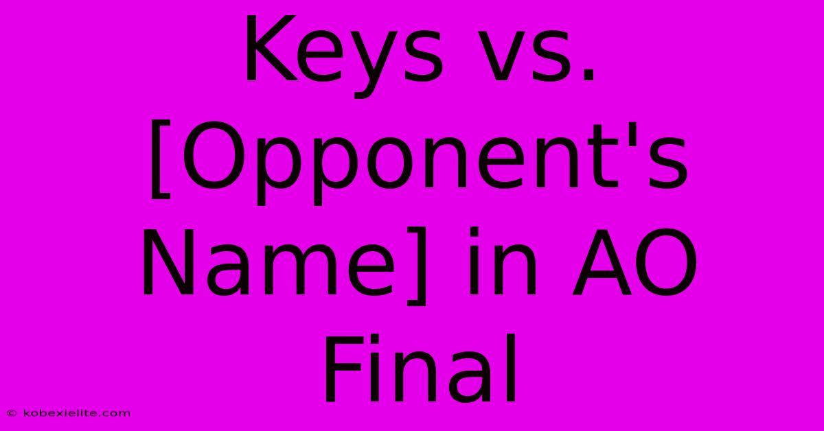 Keys Vs. [Opponent's Name] In AO Final