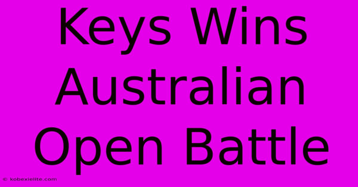 Keys Wins Australian Open Battle