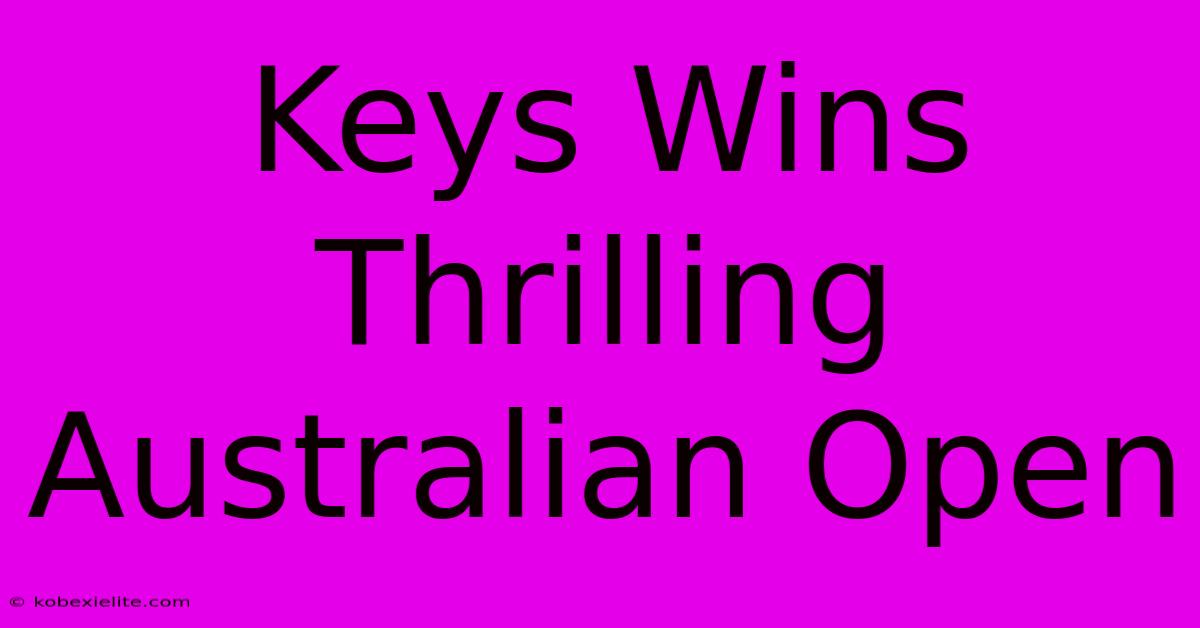 Keys Wins Thrilling Australian Open