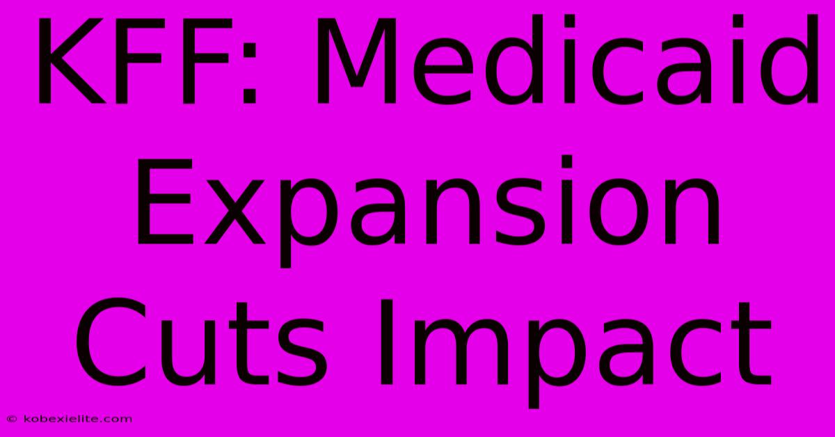 KFF: Medicaid Expansion Cuts Impact