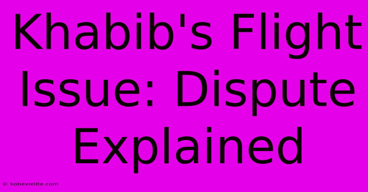 Khabib's Flight Issue: Dispute Explained