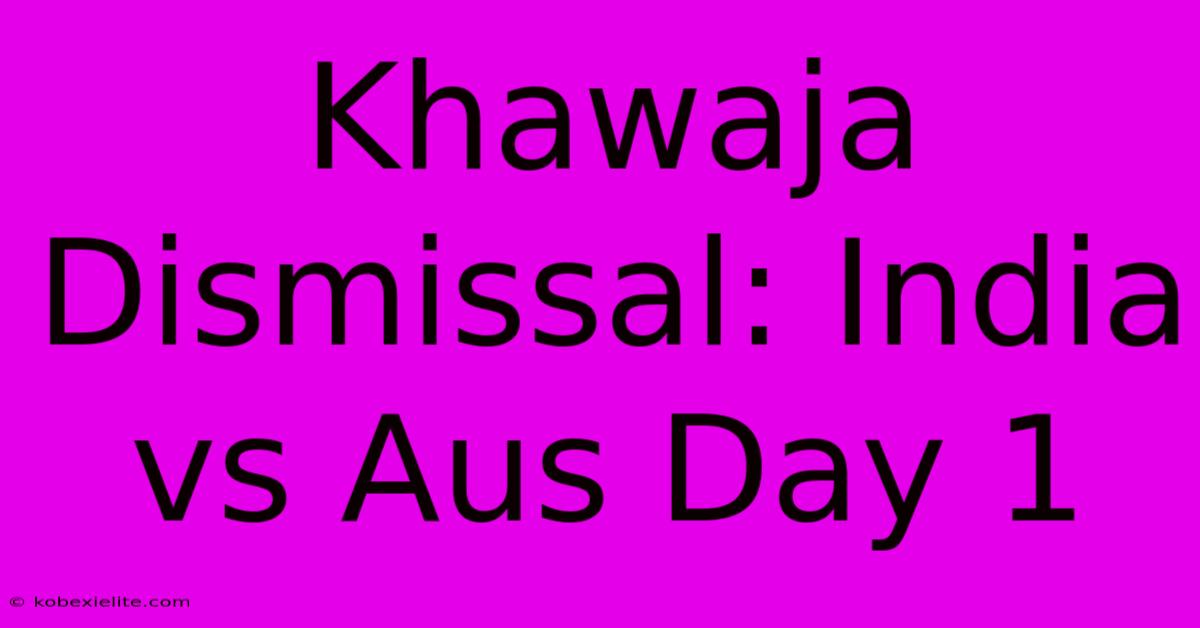 Khawaja Dismissal: India Vs Aus Day 1