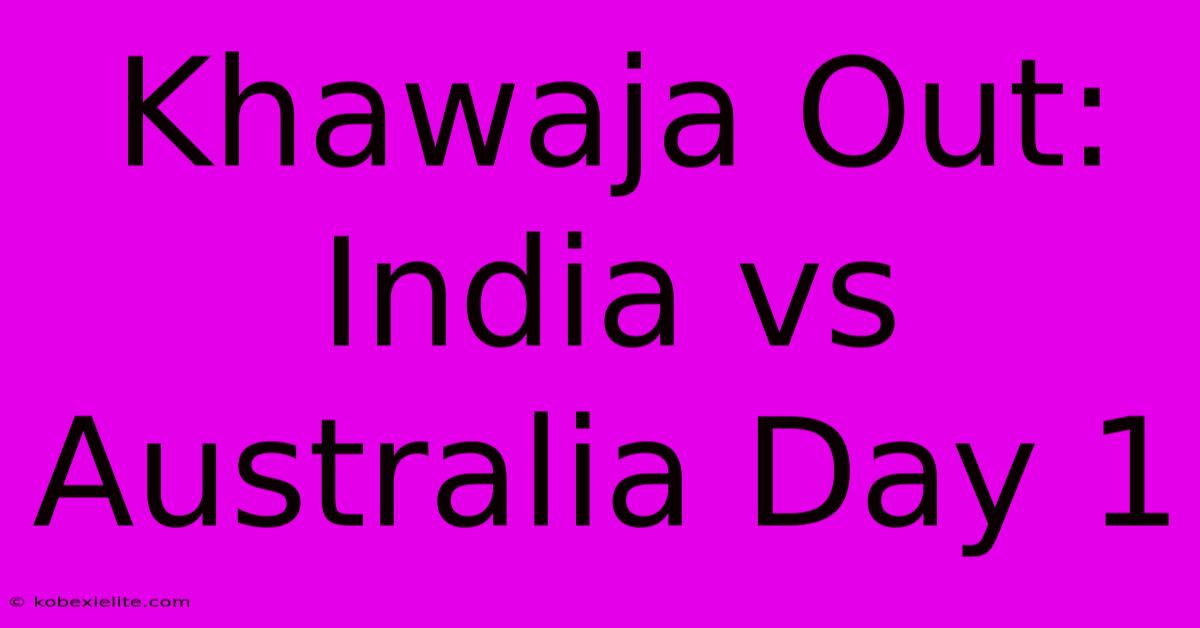 Khawaja Out: India Vs Australia Day 1