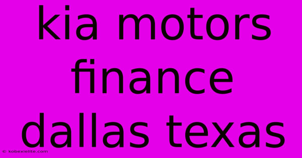 Kia Motors Finance Dallas Texas Kia Motors Finance Dallas Texas