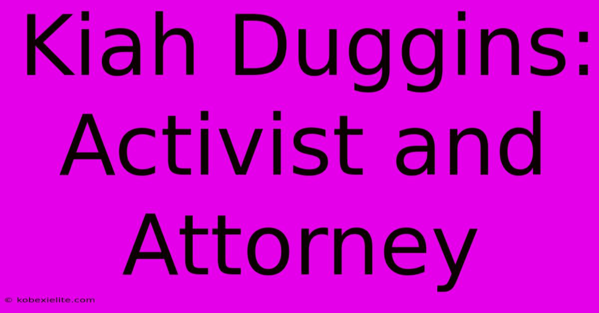 Kiah Duggins: Activist And Attorney