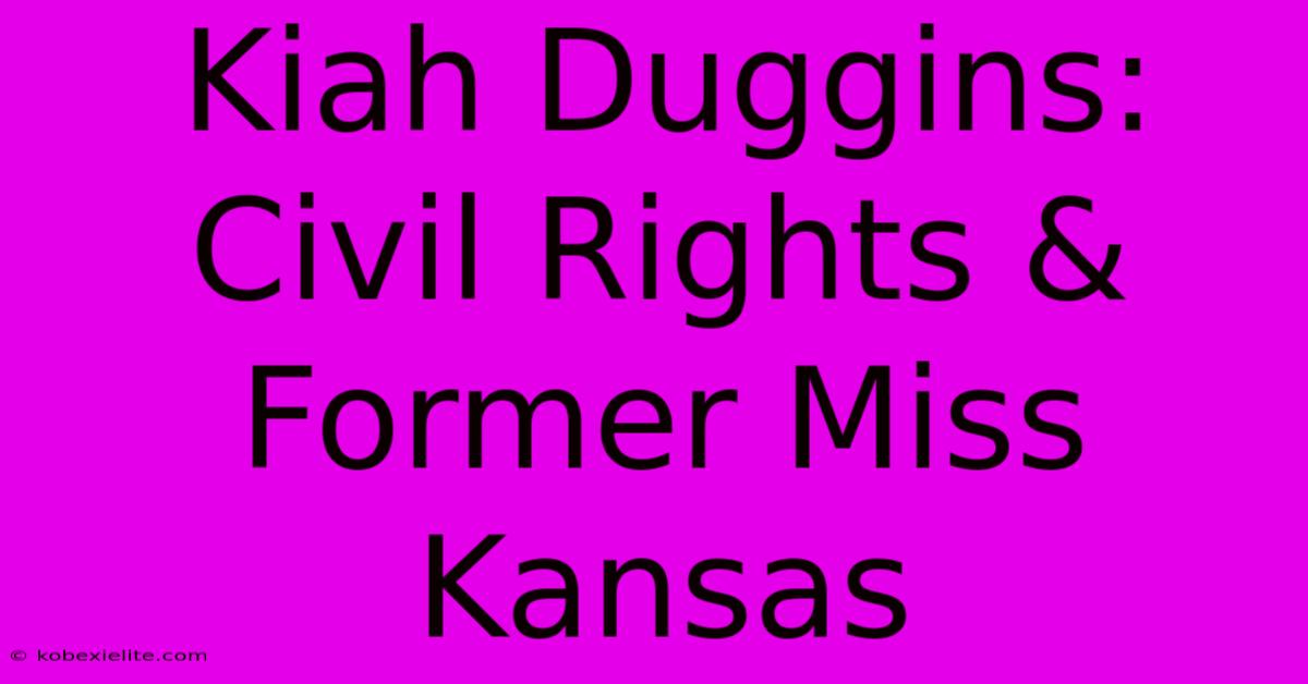 Kiah Duggins: Civil Rights & Former Miss Kansas