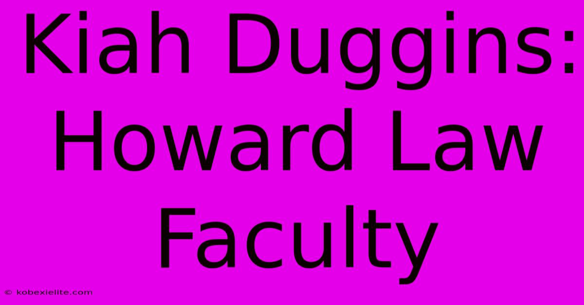 Kiah Duggins: Howard Law Faculty