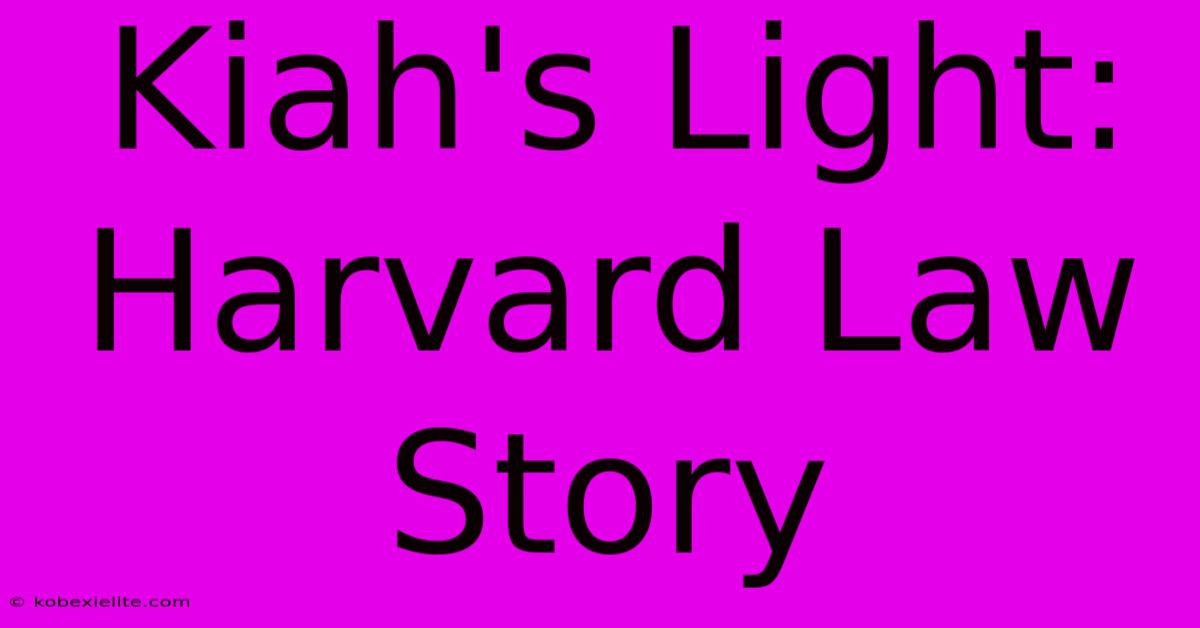 Kiah's Light: Harvard Law Story