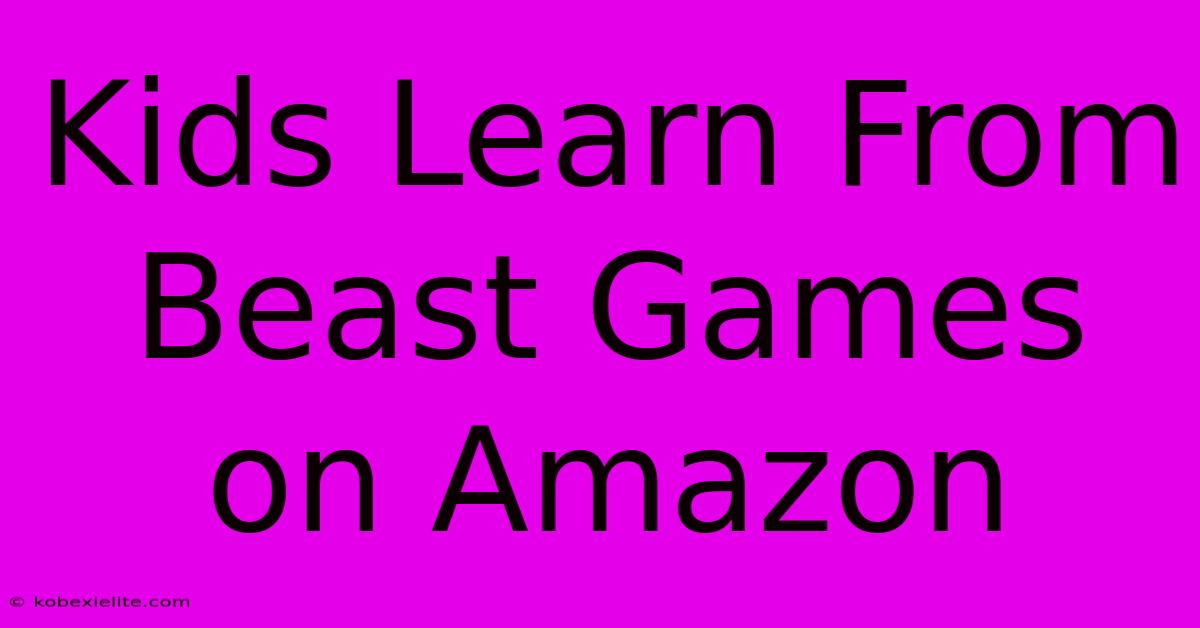 Kids Learn From Beast Games On Amazon