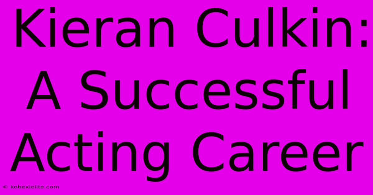 Kieran Culkin: A Successful Acting Career