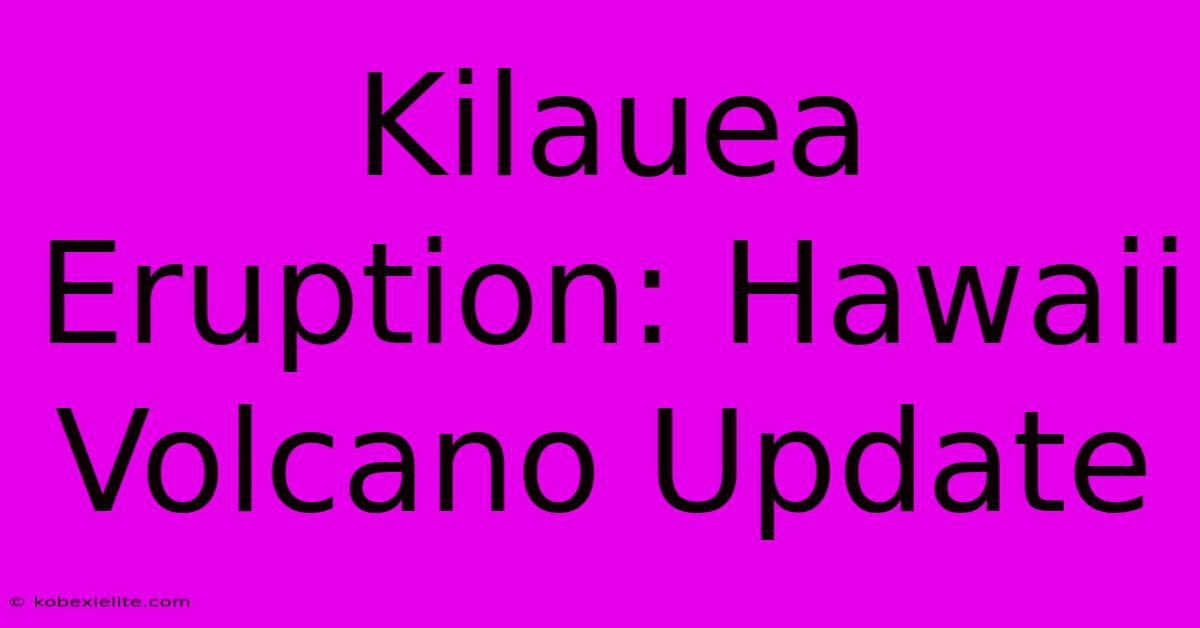 Kilauea Eruption: Hawaii Volcano Update