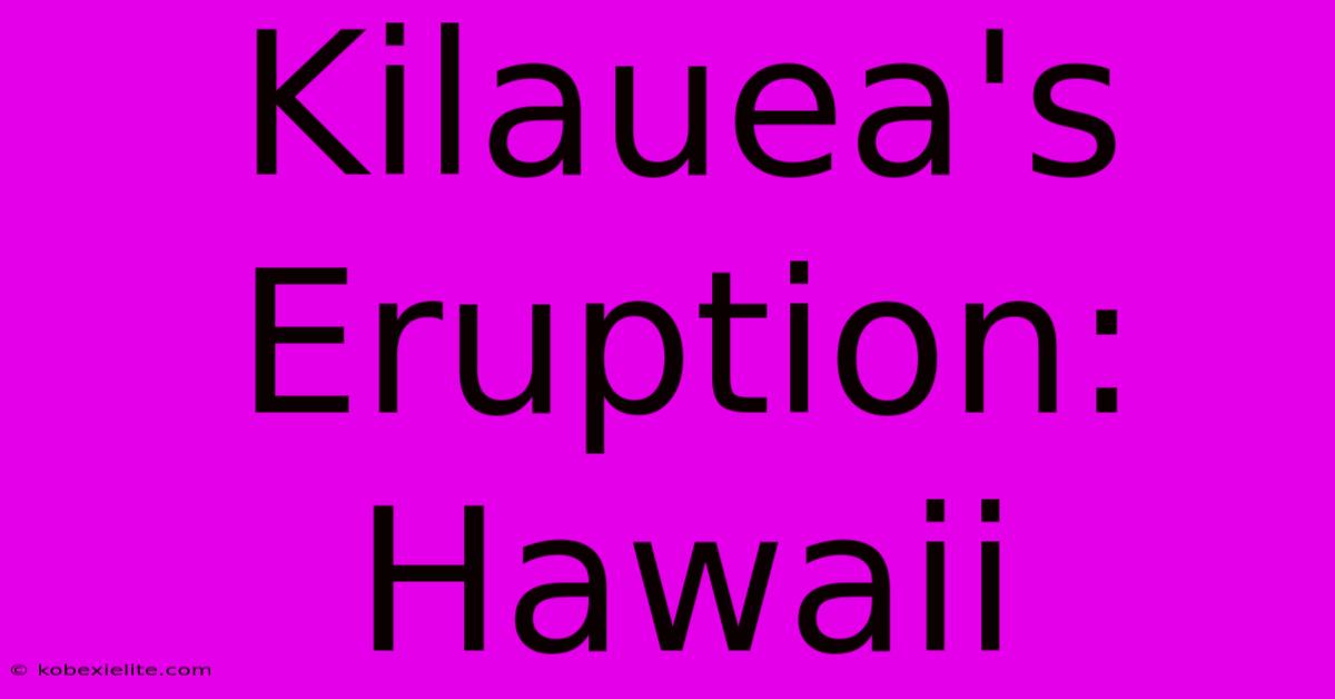 Kilauea's Eruption: Hawaii