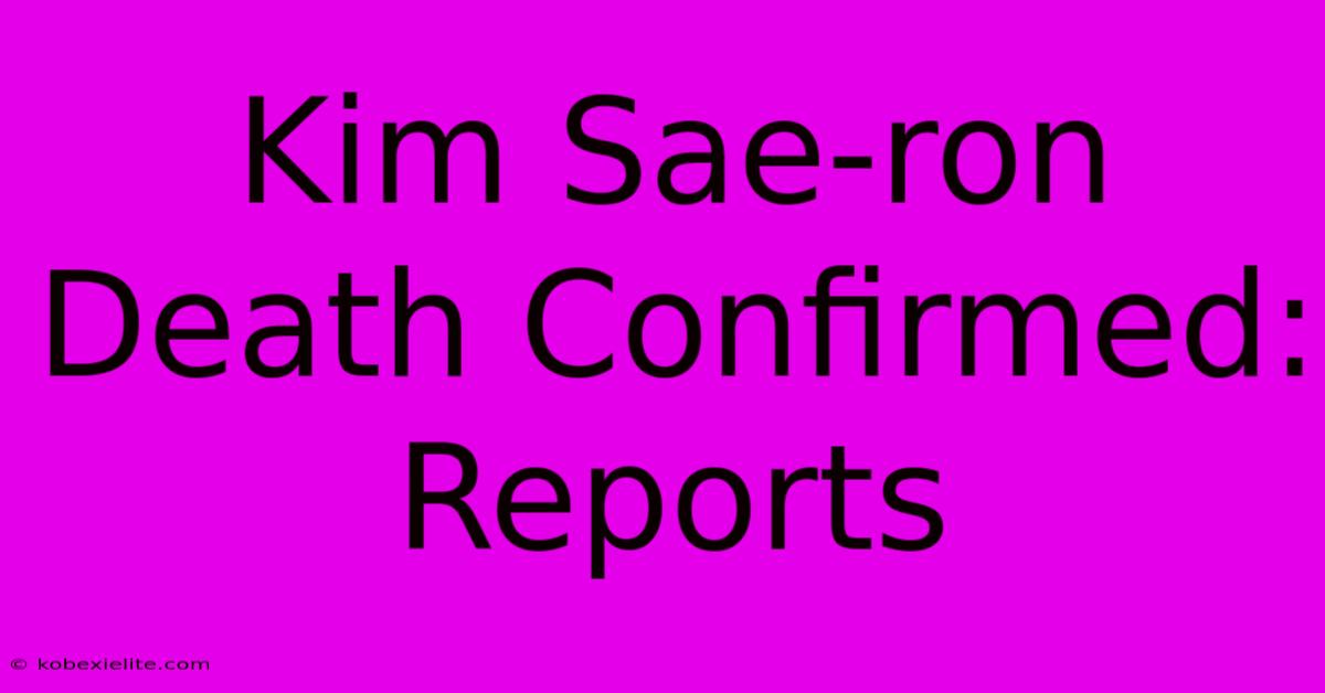 Kim Sae-ron Death Confirmed: Reports