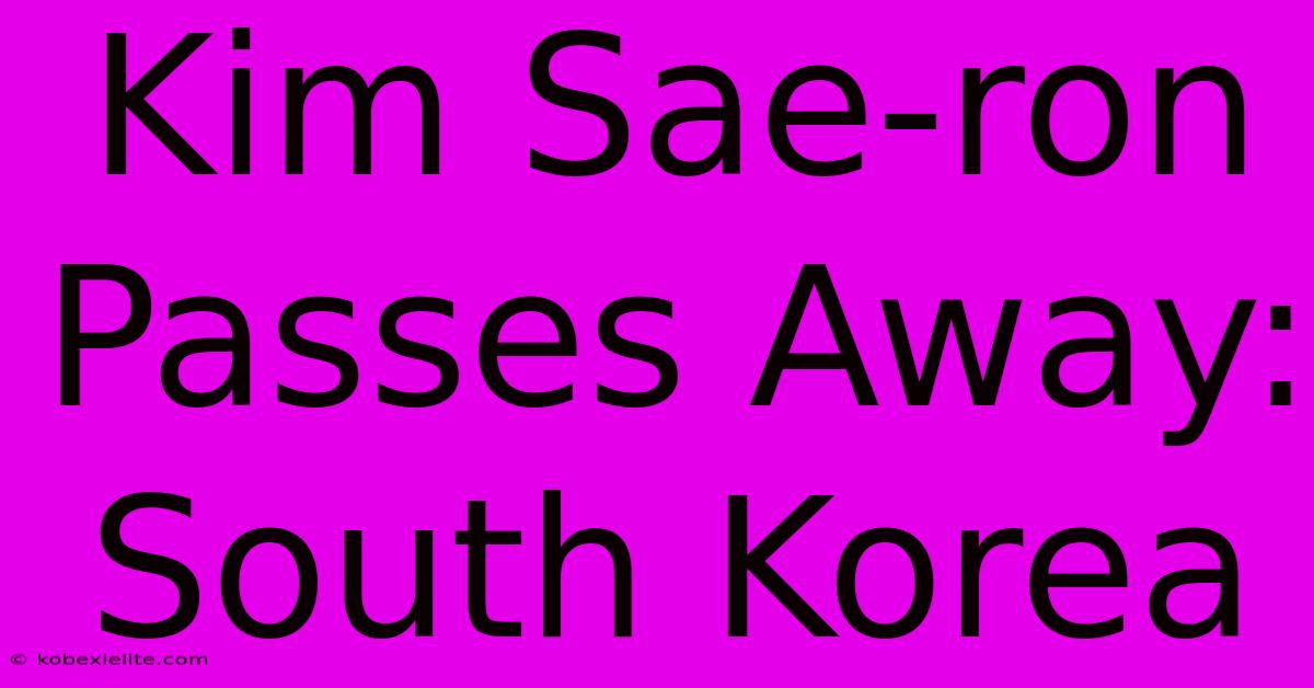 Kim Sae-ron Passes Away: South Korea