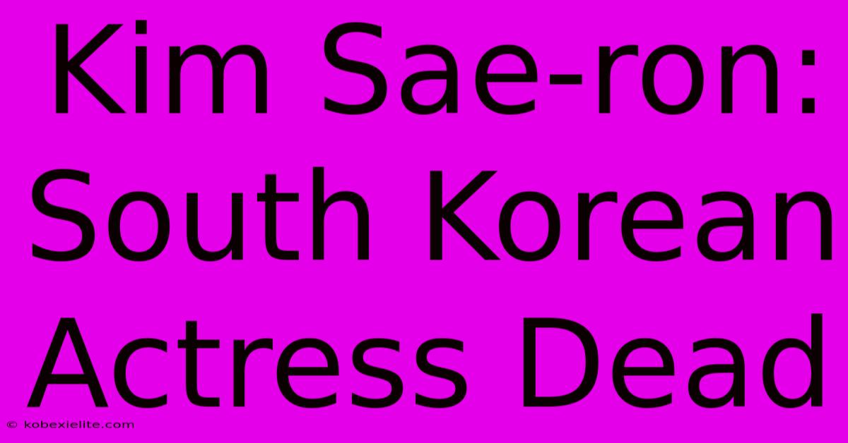 Kim Sae-ron: South Korean Actress Dead