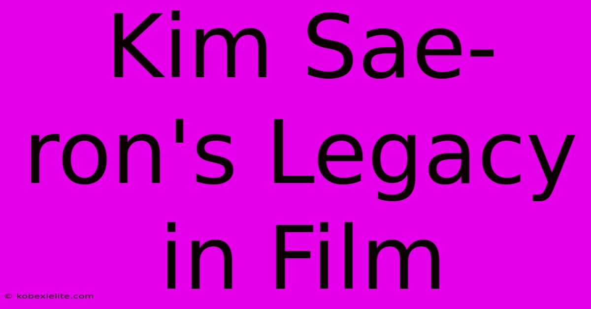 Kim Sae-ron's Legacy In Film