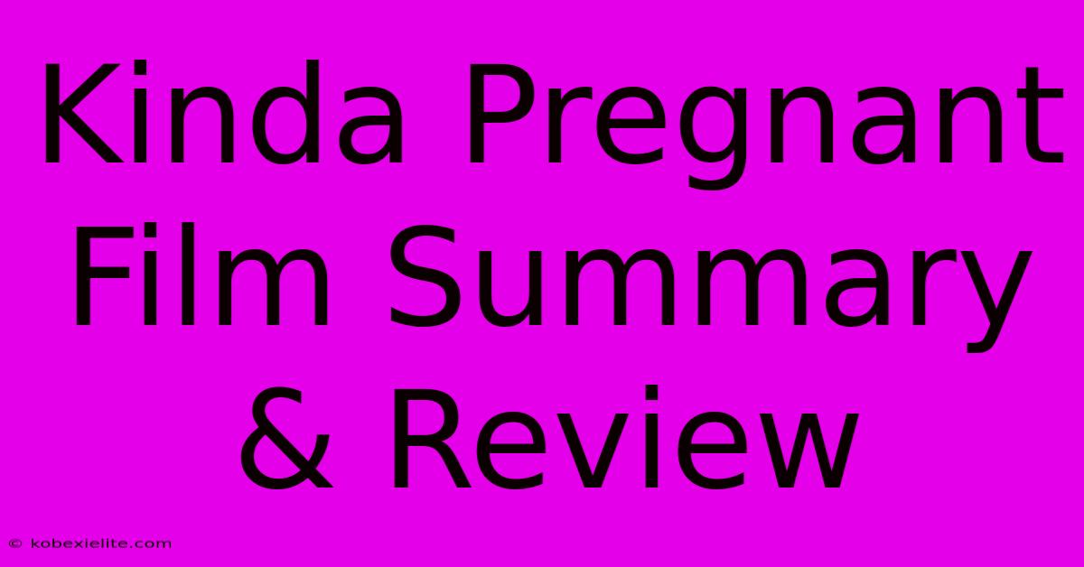 Kinda Pregnant Film Summary & Review