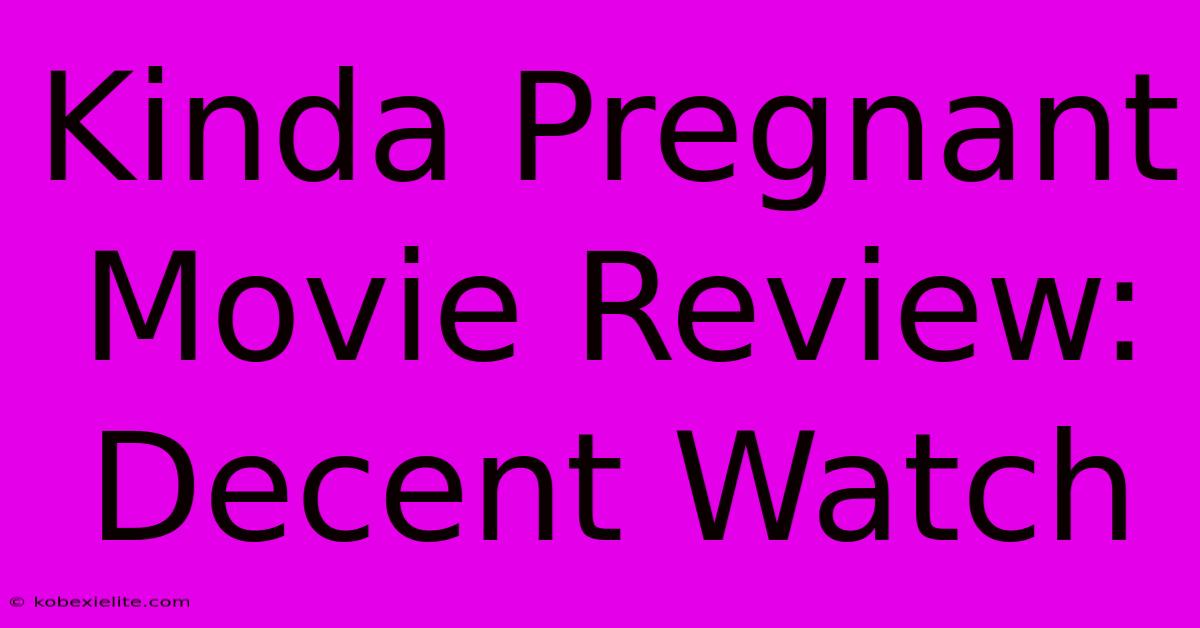 Kinda Pregnant Movie Review: Decent Watch