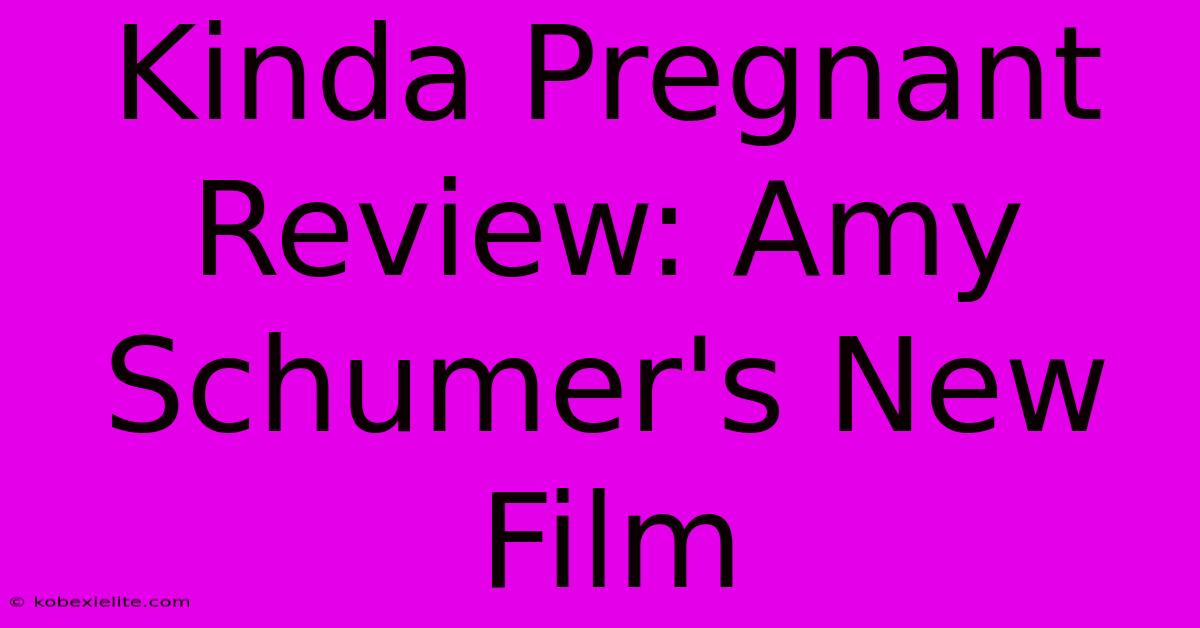 Kinda Pregnant Review: Amy Schumer's New Film