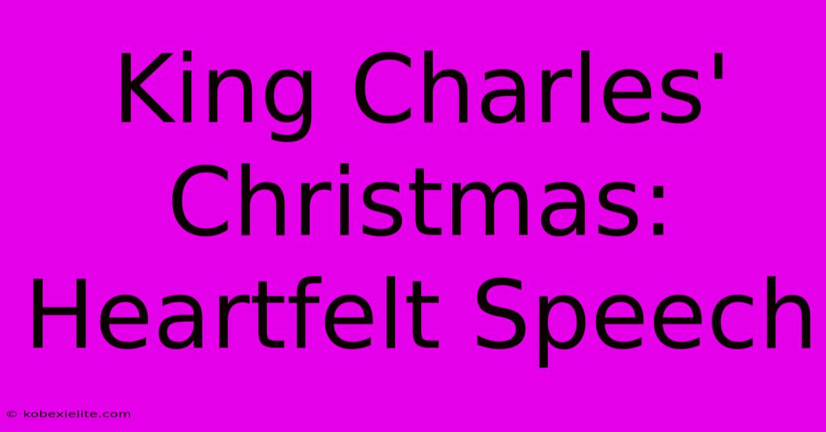 King Charles' Christmas: Heartfelt Speech