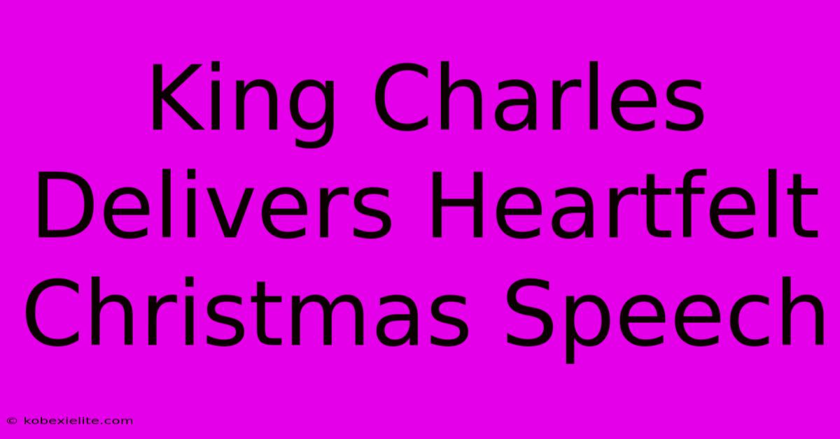 King Charles Delivers Heartfelt Christmas Speech