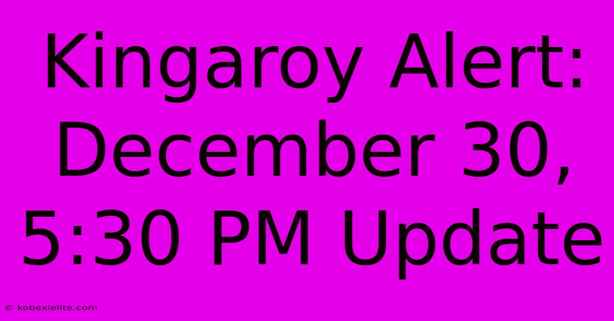 Kingaroy Alert: December 30, 5:30 PM Update