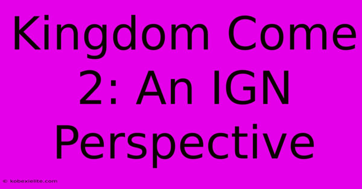 Kingdom Come 2: An IGN Perspective