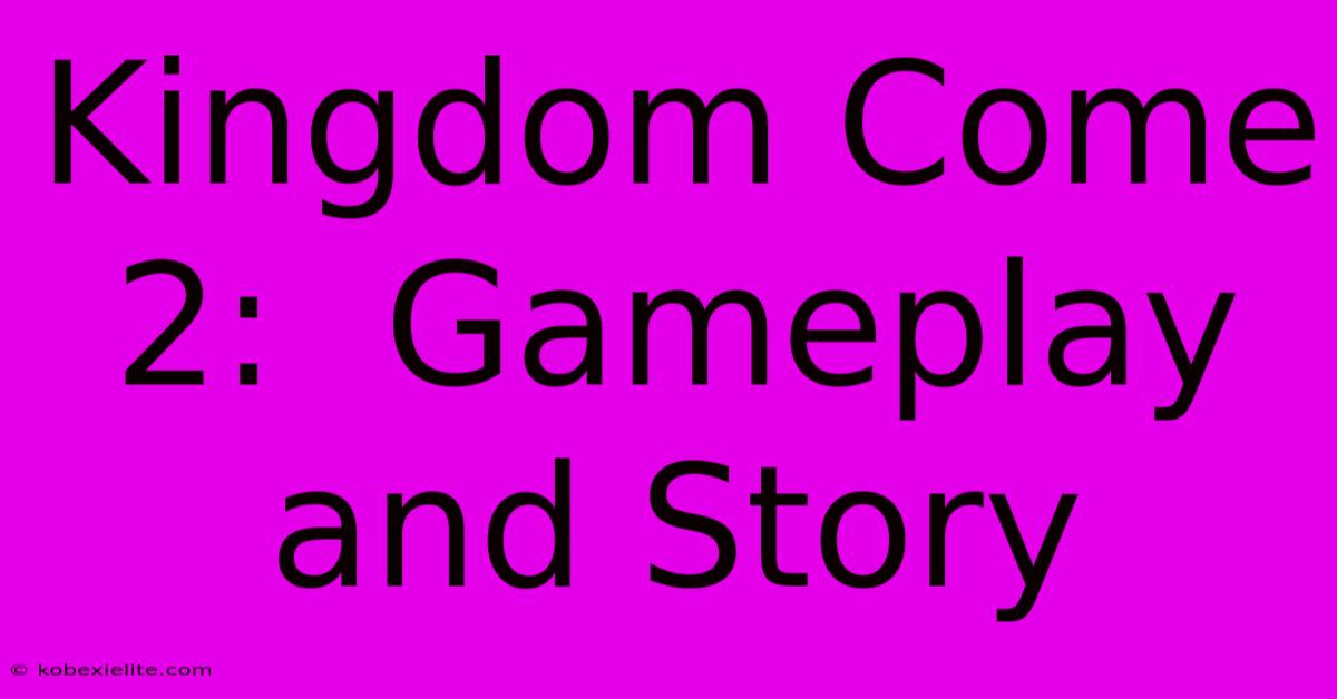 Kingdom Come 2:  Gameplay And Story