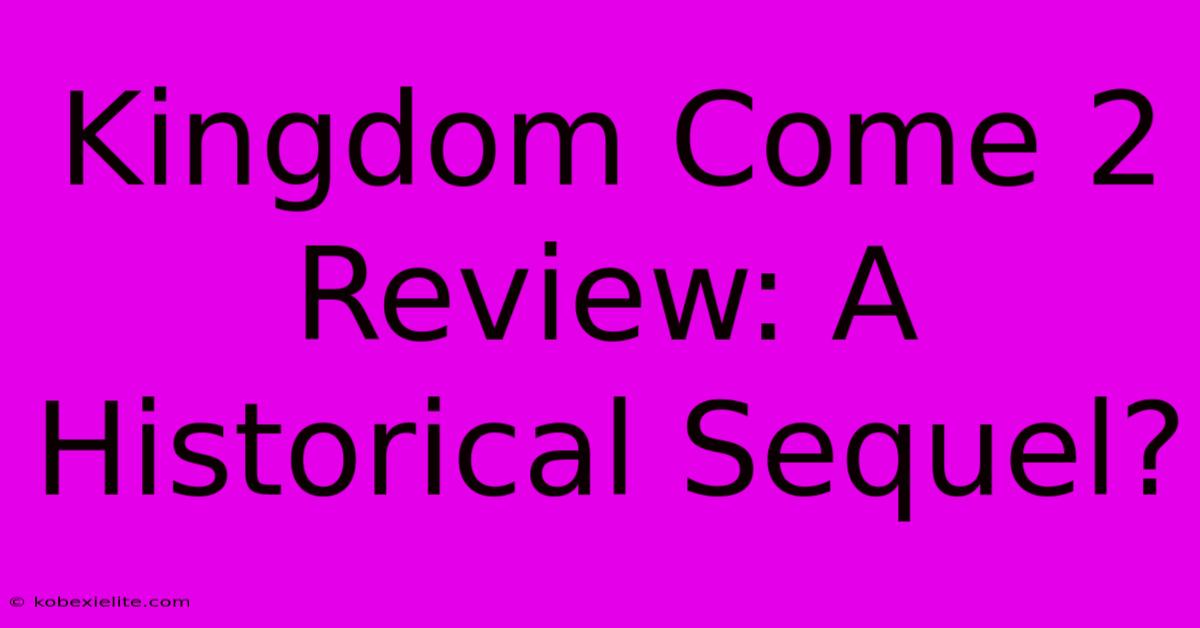 Kingdom Come 2 Review: A Historical Sequel?