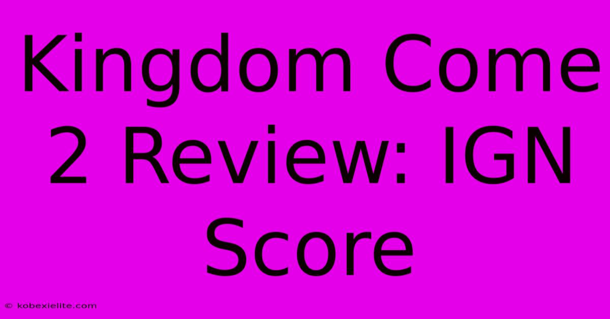 Kingdom Come 2 Review: IGN Score