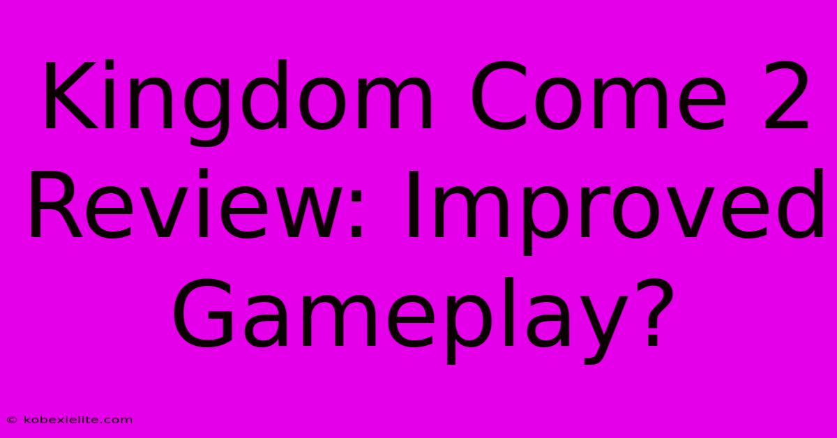 Kingdom Come 2 Review: Improved Gameplay?