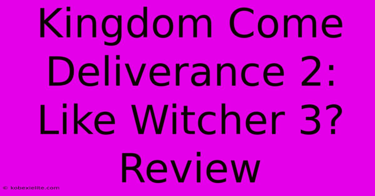 Kingdom Come Deliverance 2: Like Witcher 3? Review