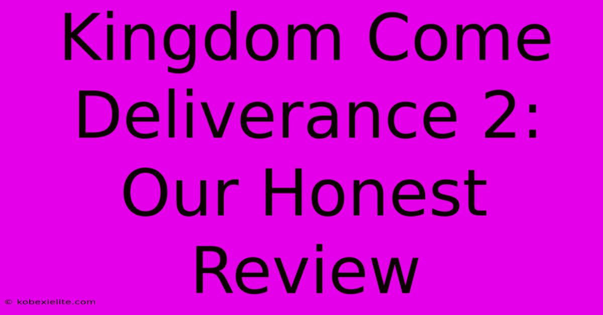 Kingdom Come Deliverance 2:  Our Honest Review