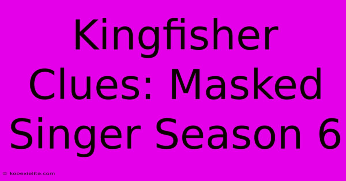 Kingfisher Clues: Masked Singer Season 6