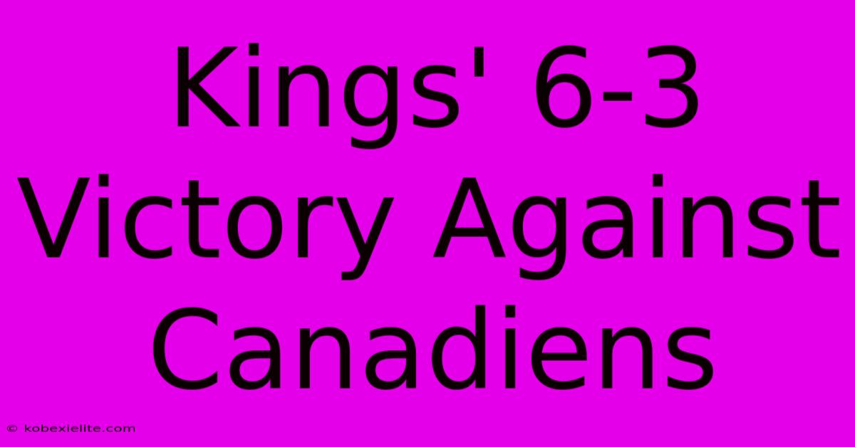 Kings' 6-3 Victory Against Canadiens