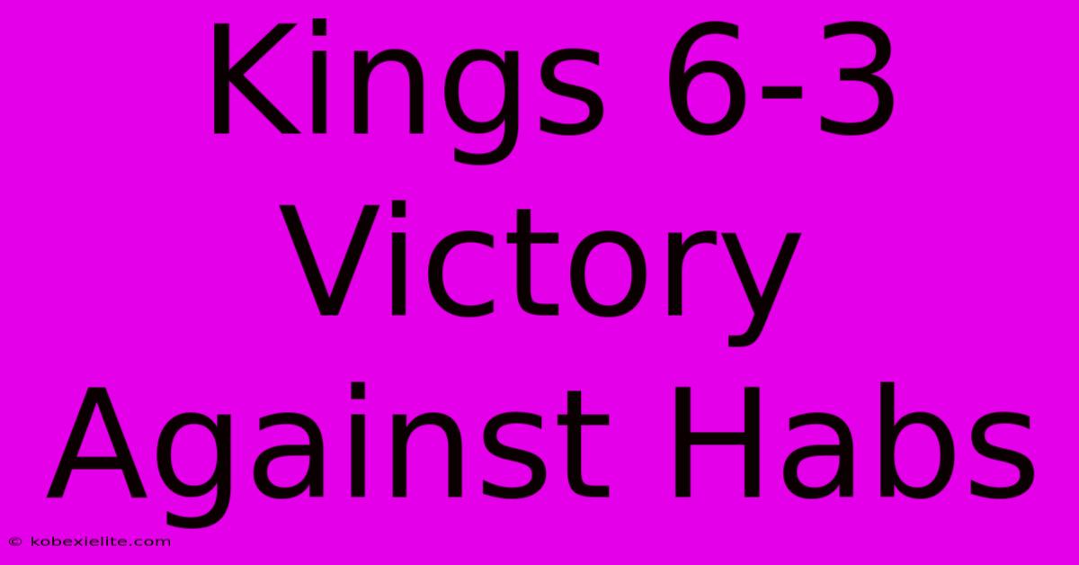 Kings 6-3 Victory Against Habs