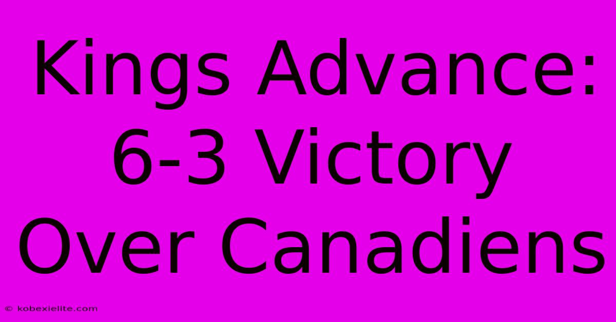 Kings Advance: 6-3 Victory Over Canadiens