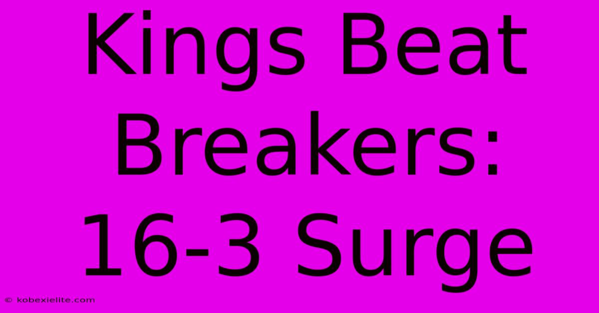 Kings Beat Breakers: 16-3 Surge