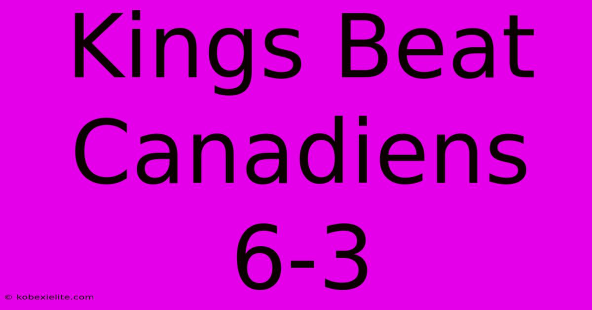 Kings Beat Canadiens 6-3