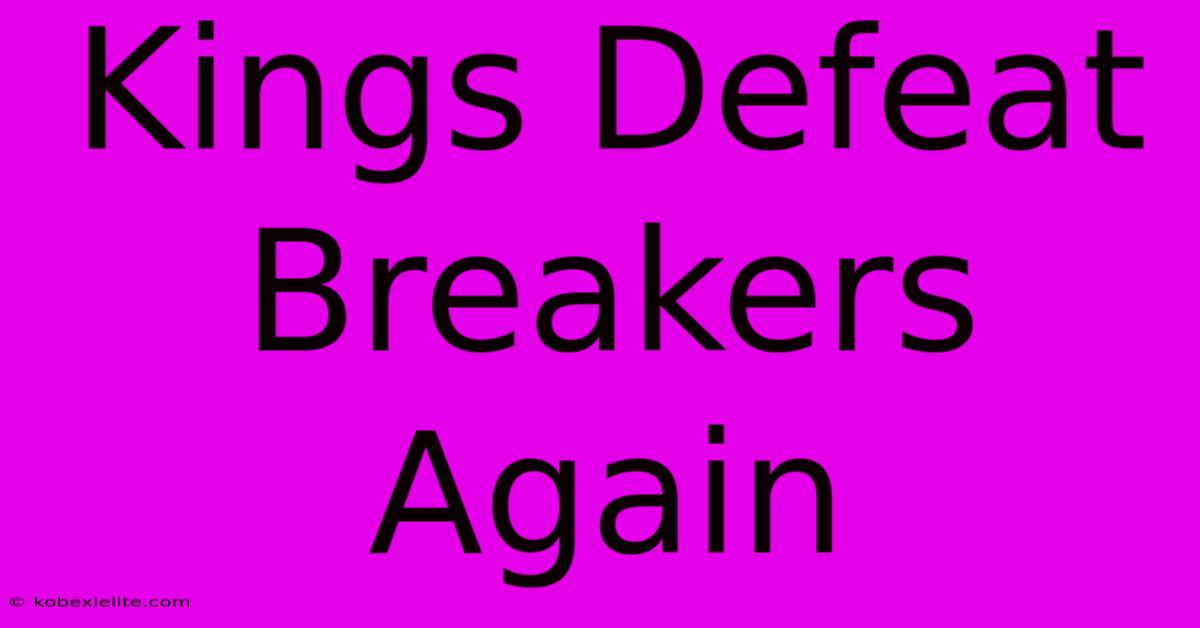 Kings Defeat Breakers Again