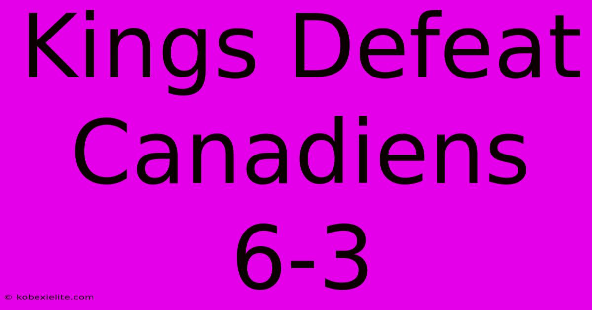 Kings Defeat Canadiens 6-3