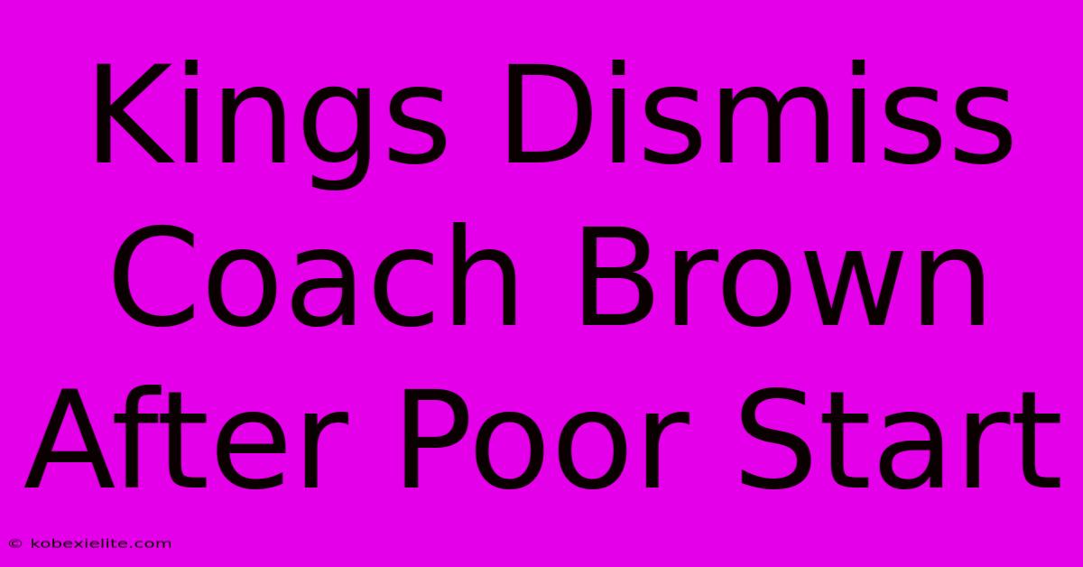 Kings Dismiss Coach Brown After Poor Start