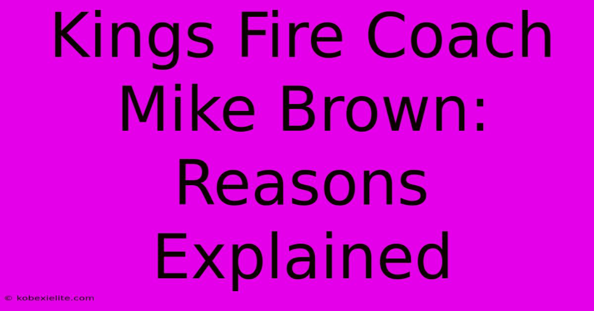 Kings Fire Coach Mike Brown: Reasons Explained