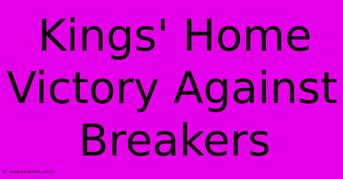 Kings' Home Victory Against Breakers