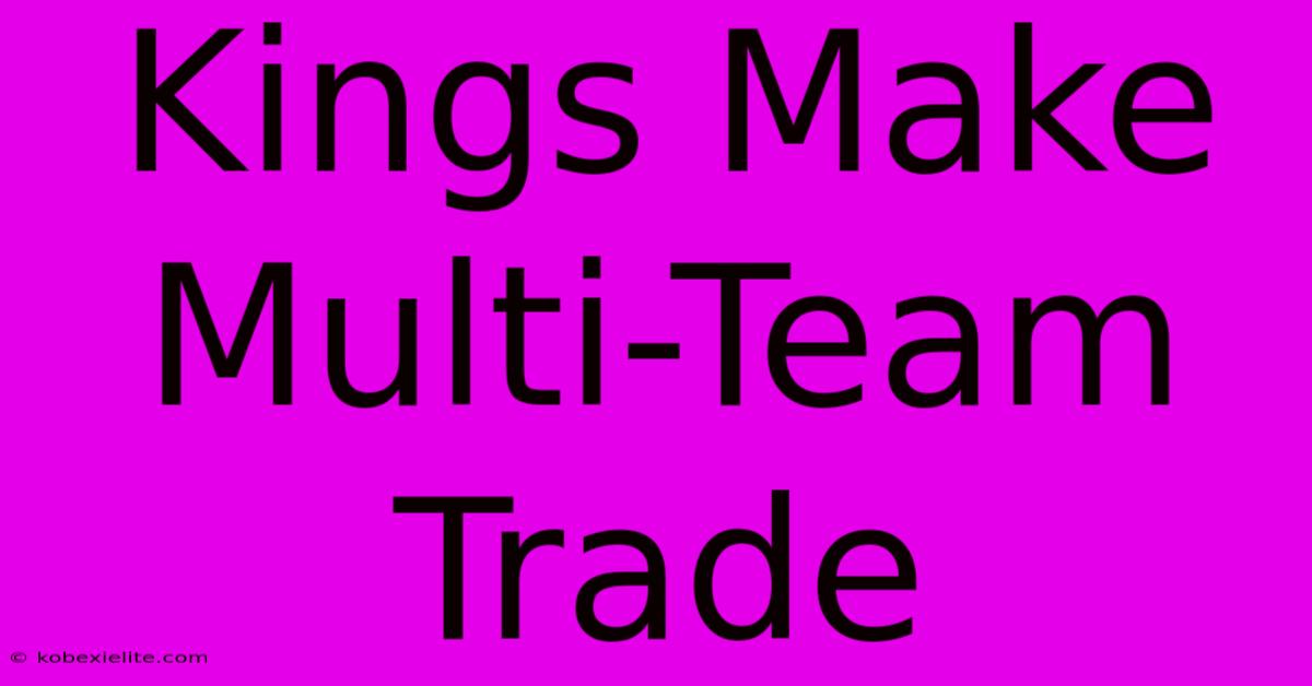 Kings Make Multi-Team Trade